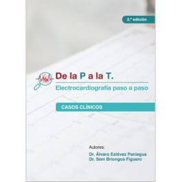 De la P a la T. Electrocardiografía paso a paso. Volumen 2 (Casos Clínicos) De la P a la T. Electrocardiografía paso a paso. Volumen 2 (Casos Clínicos)