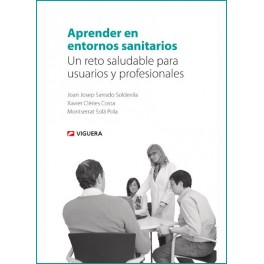 Aprender en entornos sanitarios. Un reto saludable para usuarios y profesionales Aprender en entornos sanitarios. Un reto saludable para usuarios y profesionales